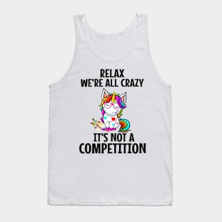 Relax We're All Crazy It's Not a competition Tank Top